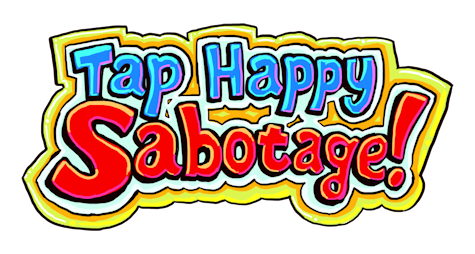 Tap Happy Sabotage!